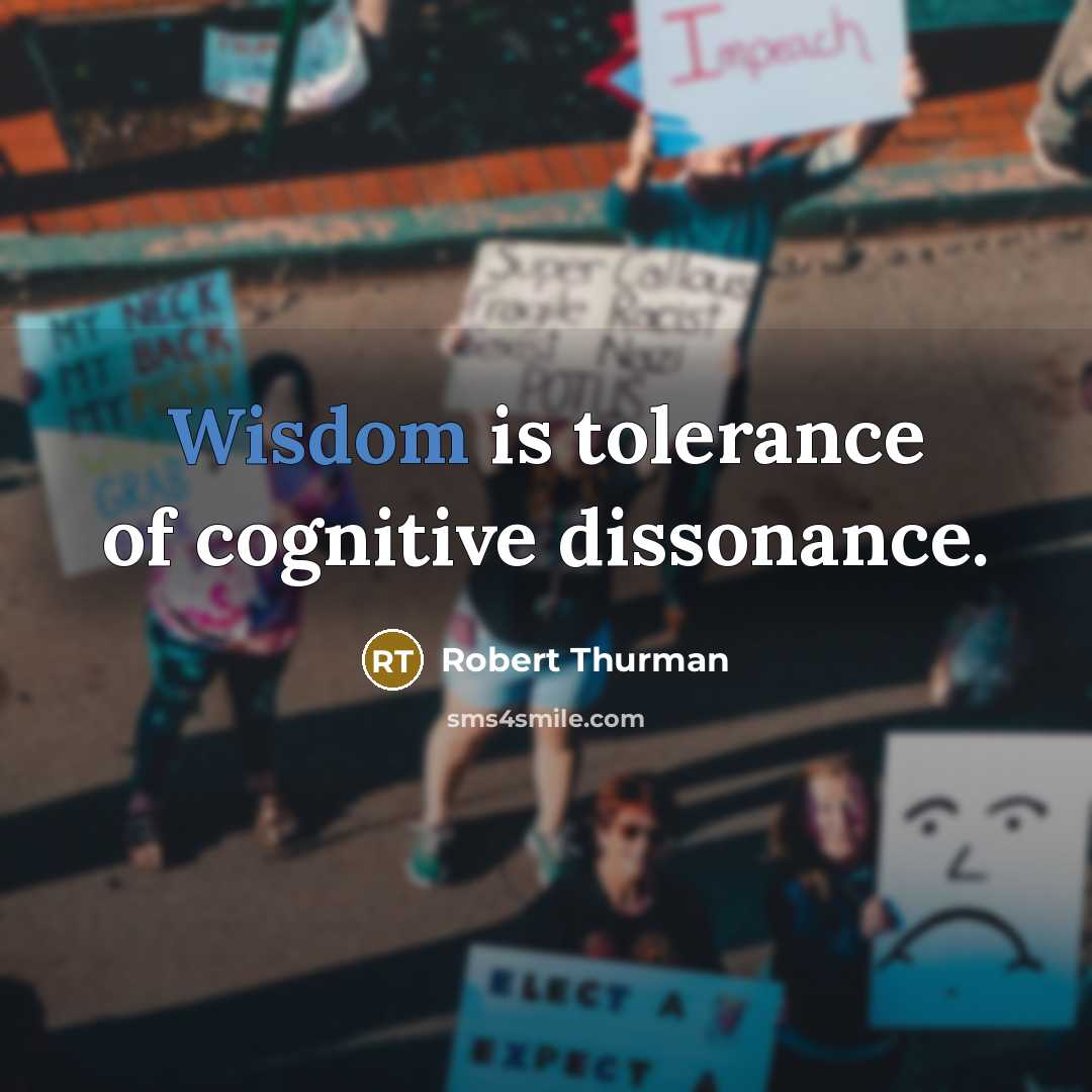 “Wisdom is tolerance of cognitive dissonance.” quote by Robert Thurman