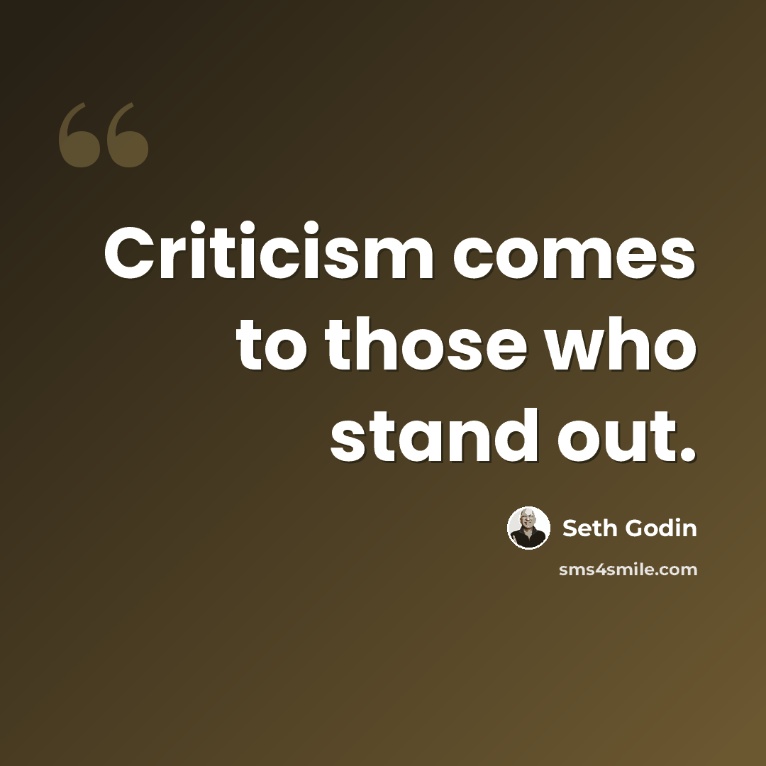 “Criticism comes to those who stand out.” quote by Seth Godin