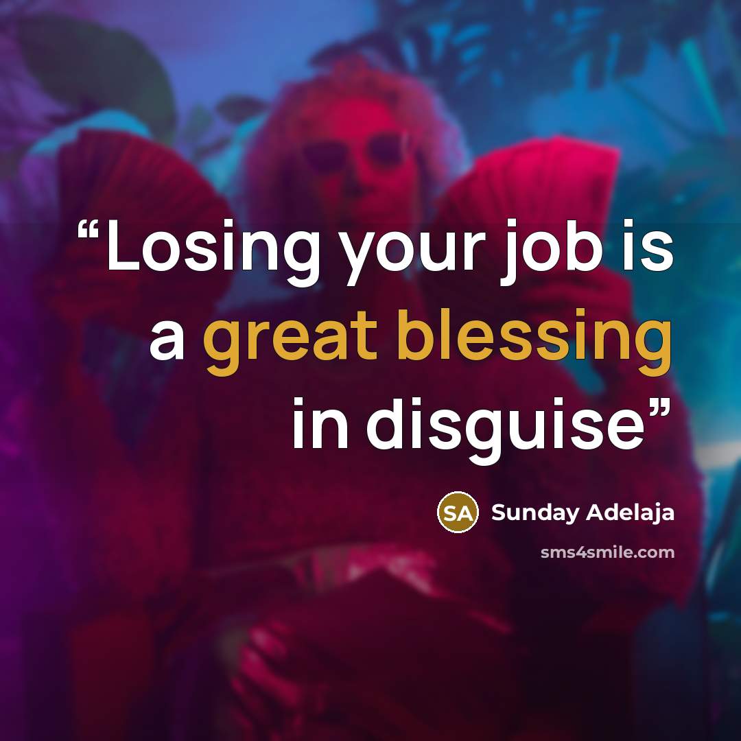 “Losing your job is a great blessing in disguise” quote by Sunday Adelaja