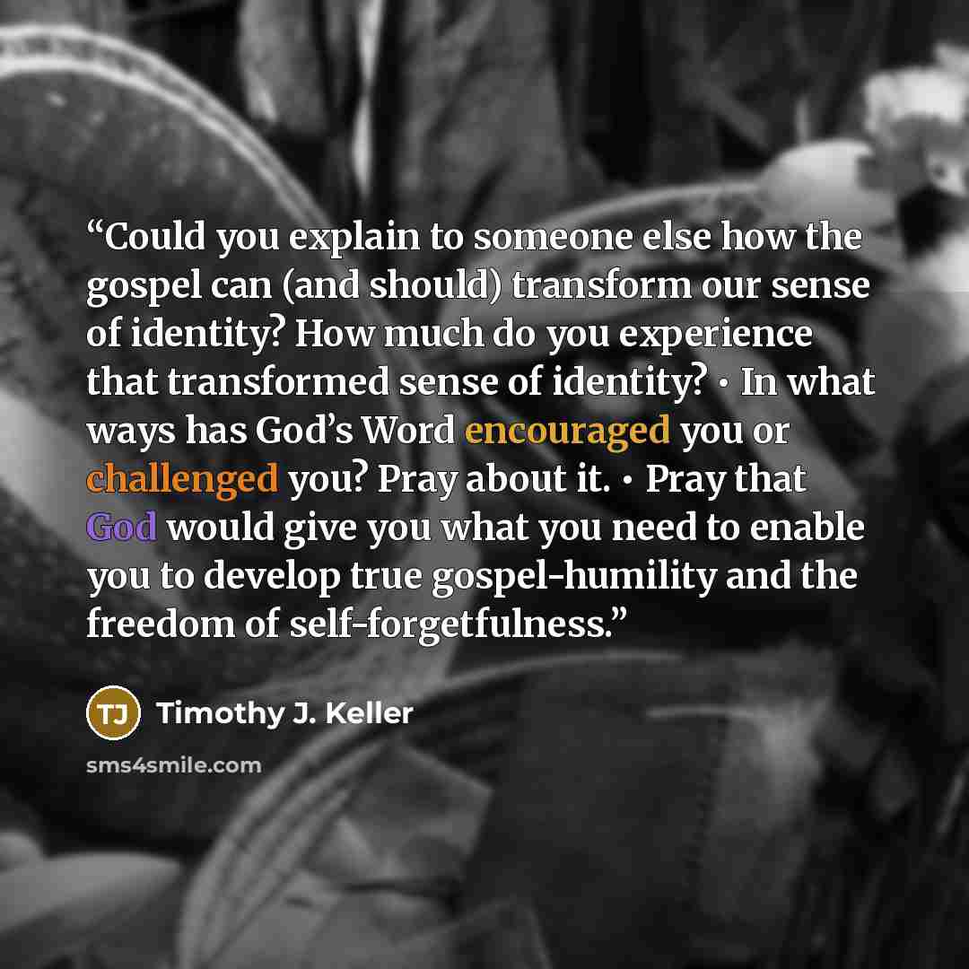 “Could you explain to someone else how the gospel can (and should) transform our sense of identity? How much do you experience that transformed sense of identity? • In what ways has God’s Word encouraged you or challenged you? Pray about it. • Pray that God would give you what you need to enable…” quote by Timothy J. Keller