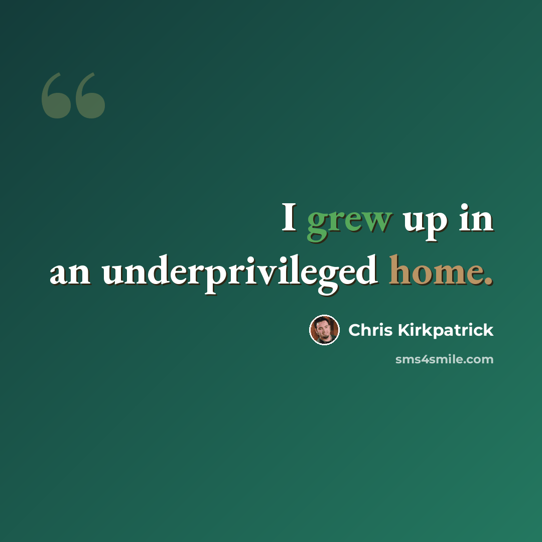 “I grew up in an underprivileged home.” quote by Chris Kirkpatrick