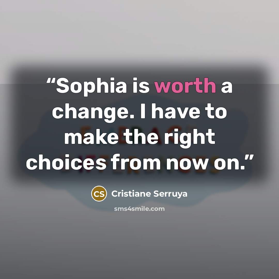 “Sophia is worth a change. I have to make the right choices from now on.” quote by Cristiane Serruya