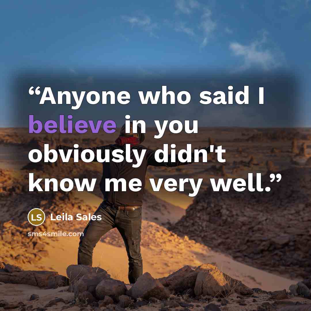 “Anyone who said I believe in you obviously didn't know me very well.” quote by Leila Sales