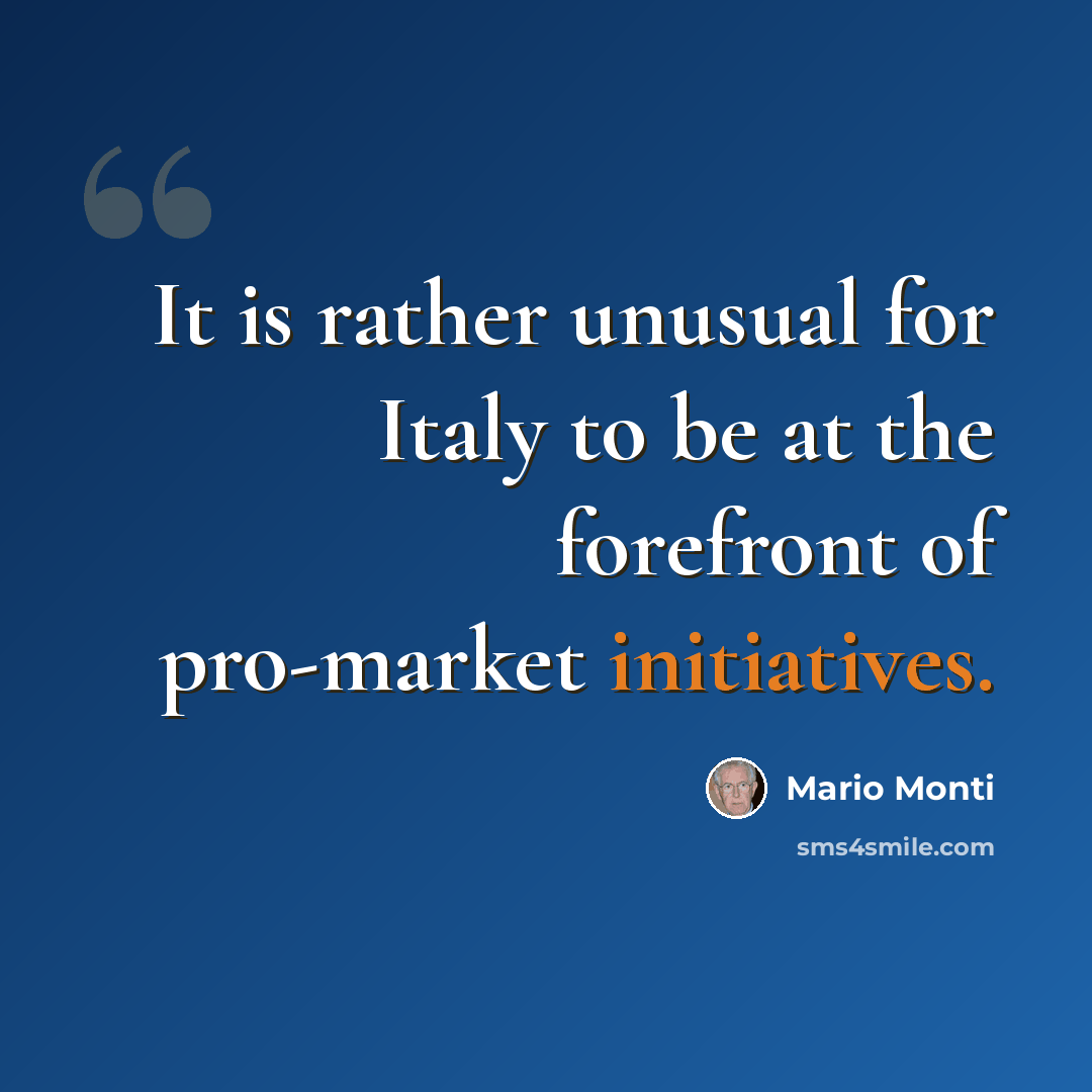 “It is rather unusual for Italy to be at the forefront of pro-market initiatives.” quote by Mario Monti