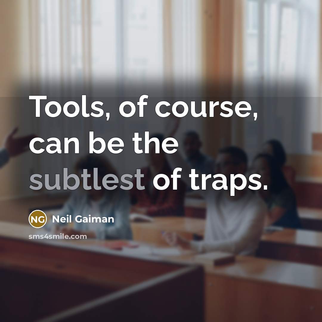“Tools, of course, can be the subtlest of traps.” quote by Neil Gaiman