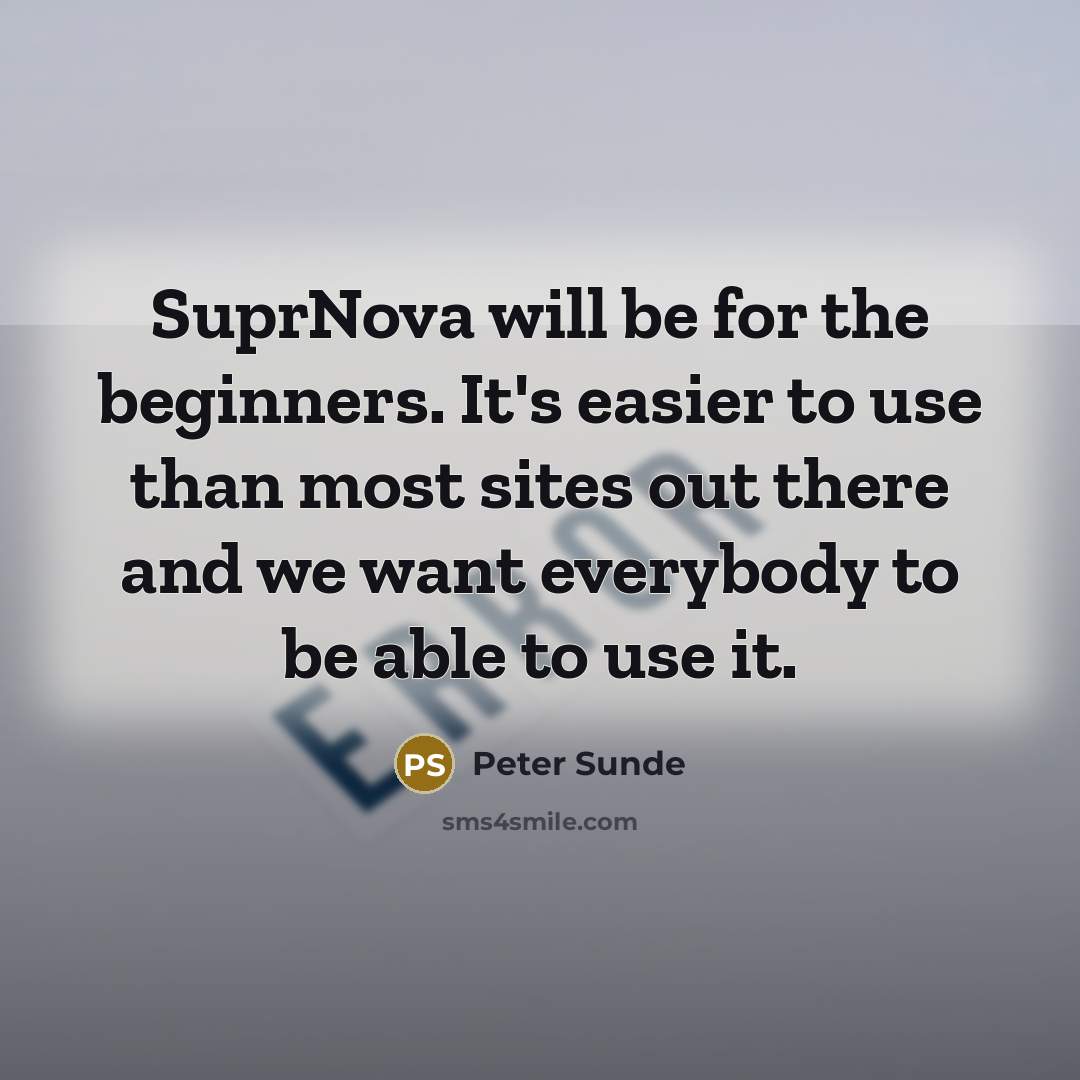“SuprNova will be for the beginners. It's easier to use than most sites out there and we want everybody to be able to use it.” quote by Peter Sunde