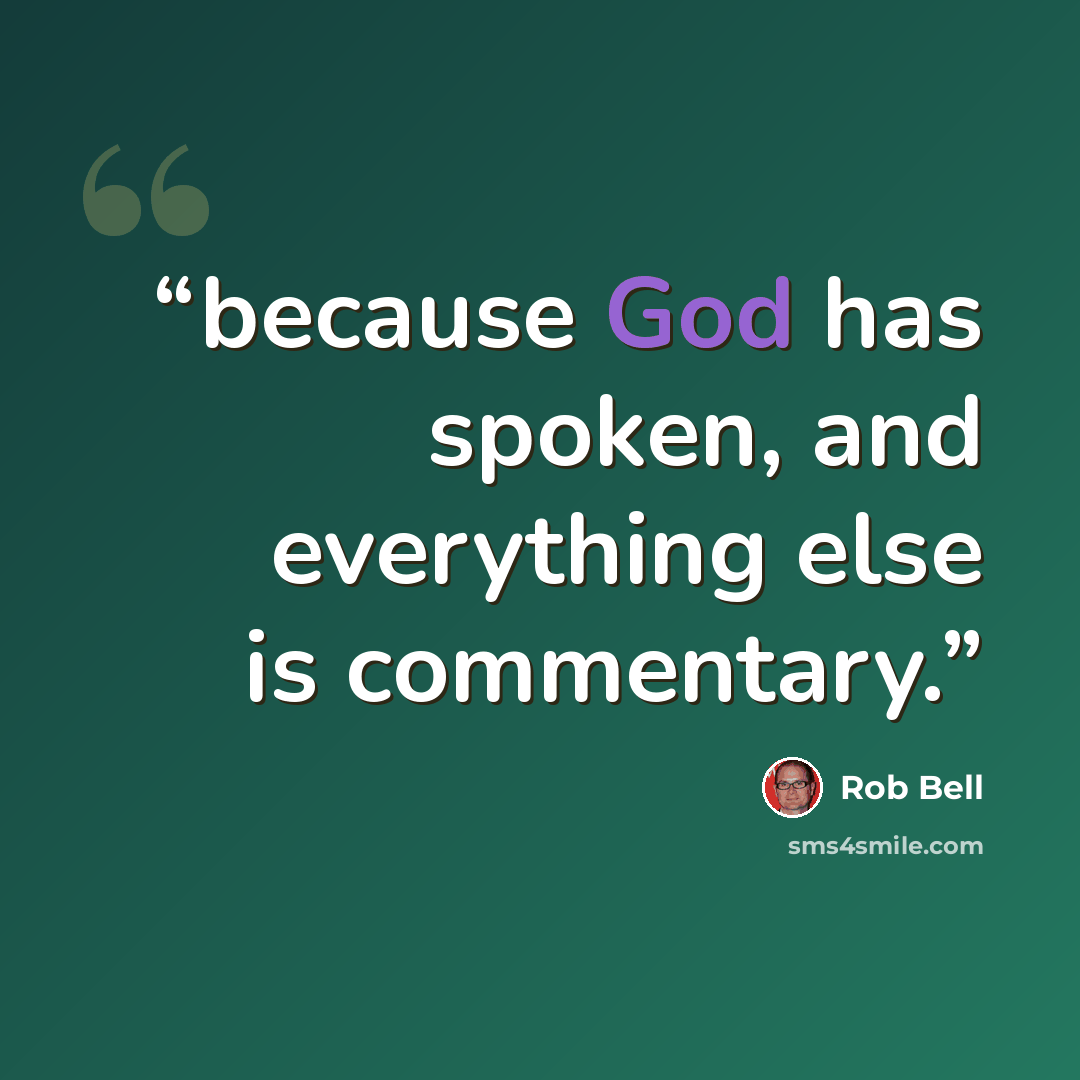“because God has spoken, and everything else is commentary.” quote by Rob Bell