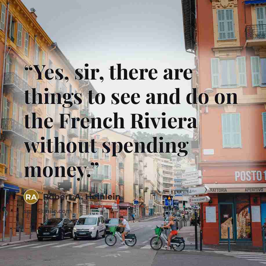 “Yes, sir, there are things to see and do on the French Riviera without spending money.” quote by Robert A. Heinlein