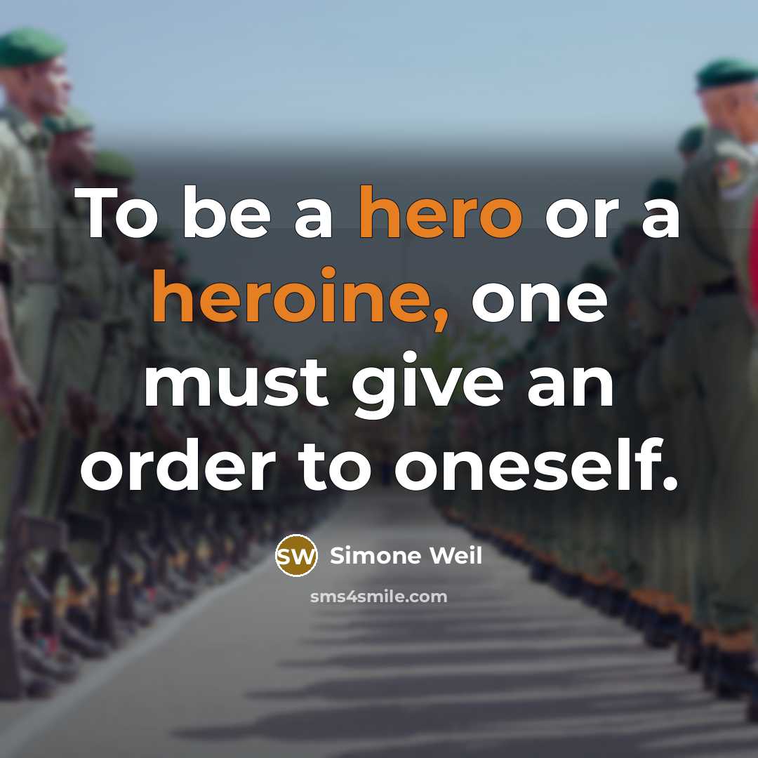 “To be a hero or a heroine, one must give an order to oneself.” quote by Simone Weil