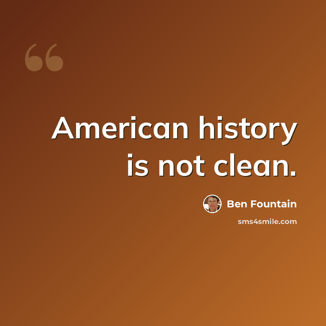 “American history is not clean.” quote by Ben Fountain