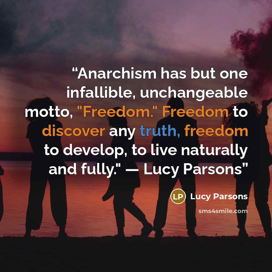 “Anarchism has but one infallible, unchangeable motto, "Freedom." Freedom to discover any truth, freedom to develop, to live naturally and fully." — Lucy Parsons” quote by Lucy Parsons