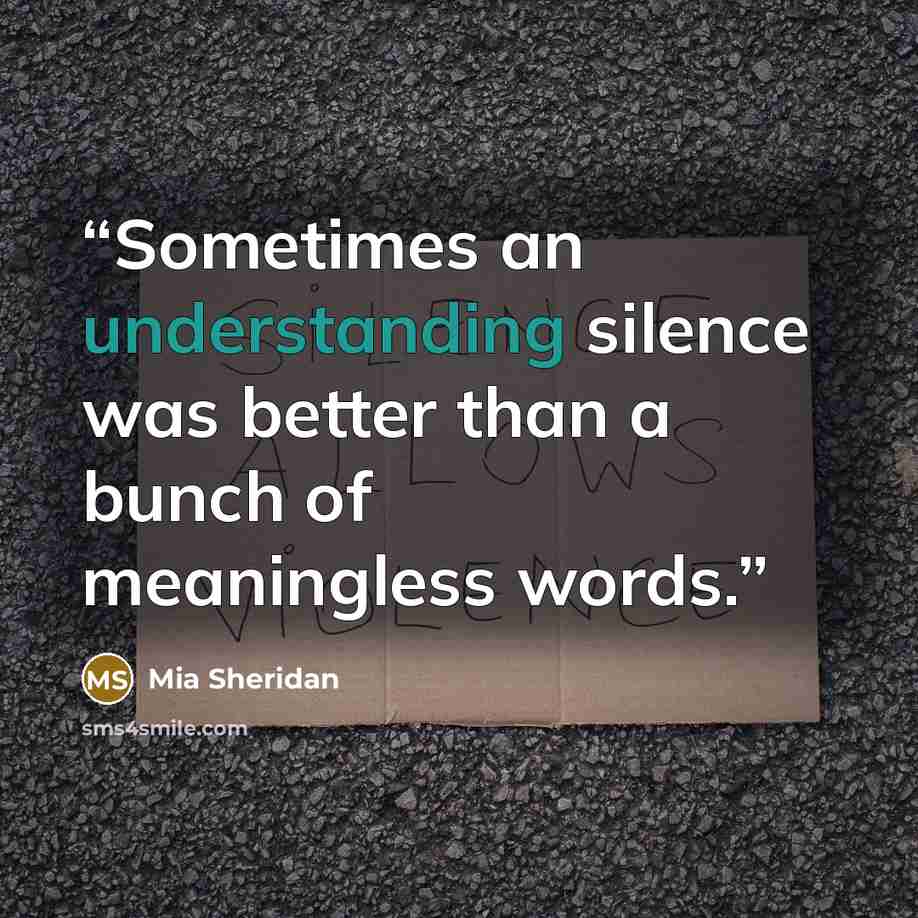 “Sometimes an understanding silence was better than a bunch of meaningless words.” quote by Mia Sheridan