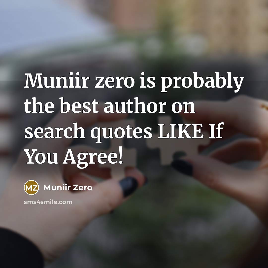 “Muniir zero is probably the best author on search quotes LIKE If You Agree!” quote by Muniir Zero