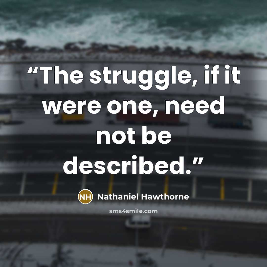 “The struggle, if it were one, need not be described.” quote by Nathaniel Hawthorne
