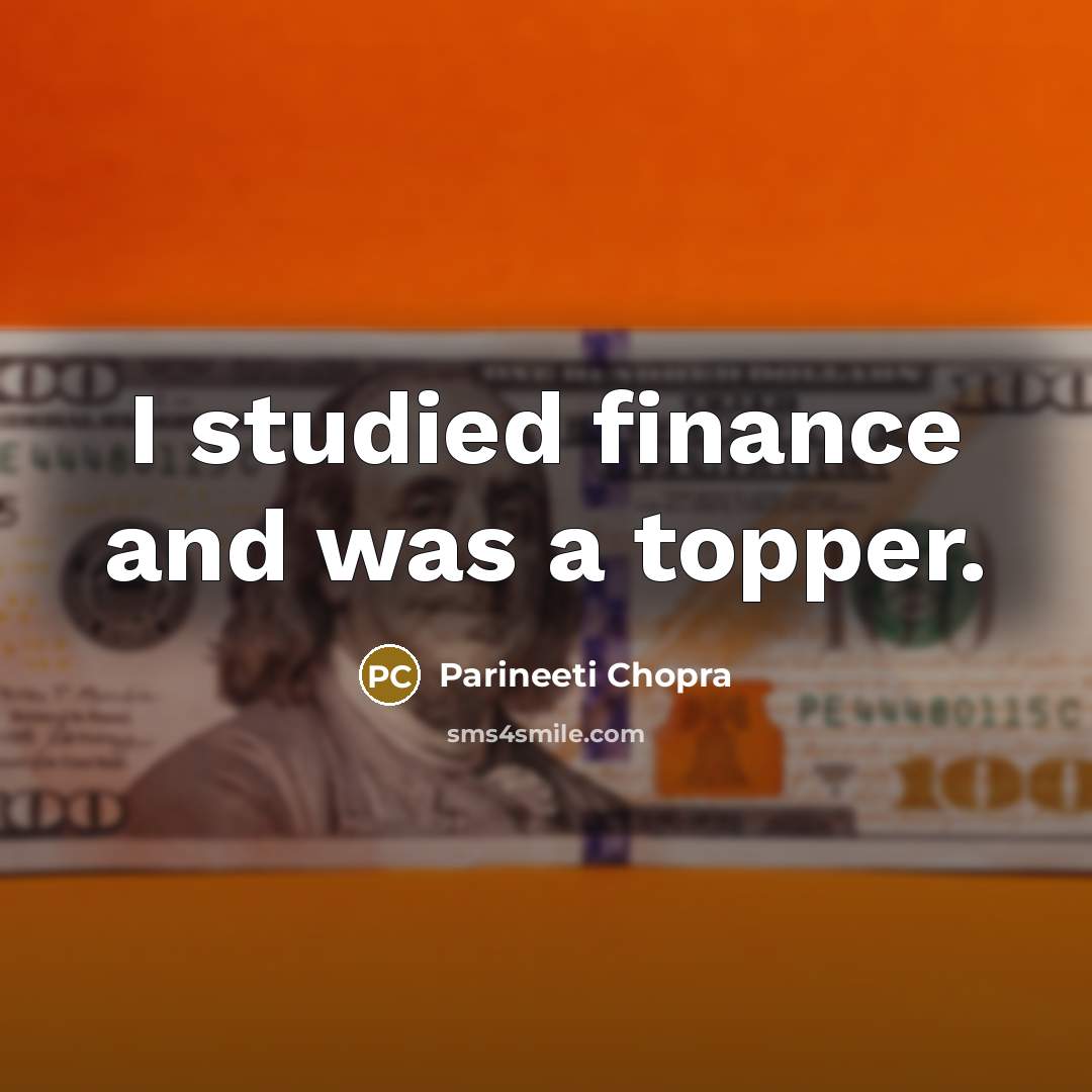 “I studied finance and was a topper.” quote by Parineeti Chopra