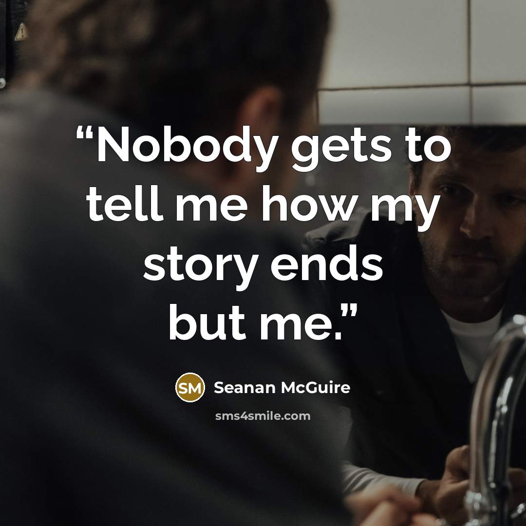 “Nobody gets to tell me how my story ends but me.” quote by Seanan McGuire