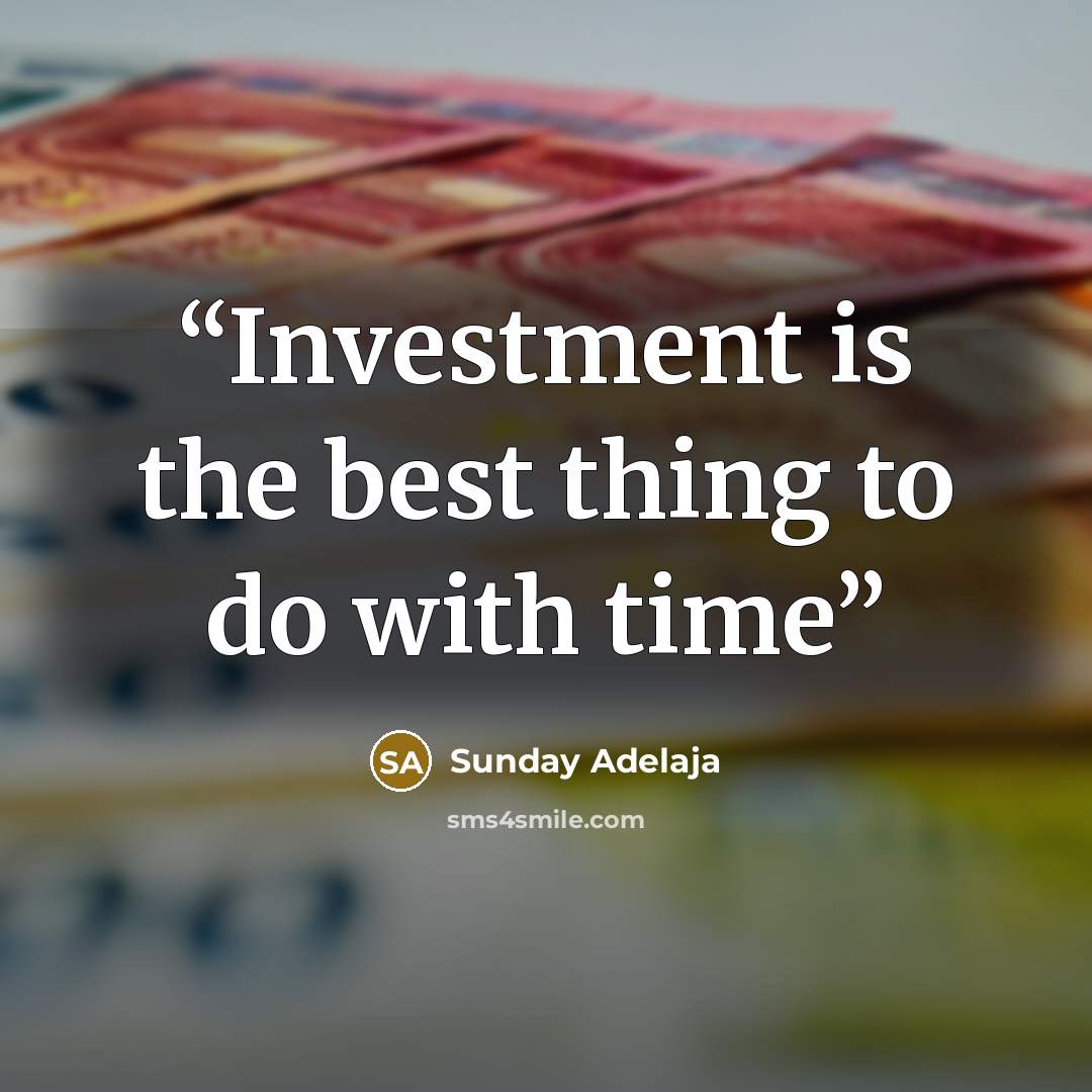 “Investment is the best thing to do with time” quote by Sunday Adelaja