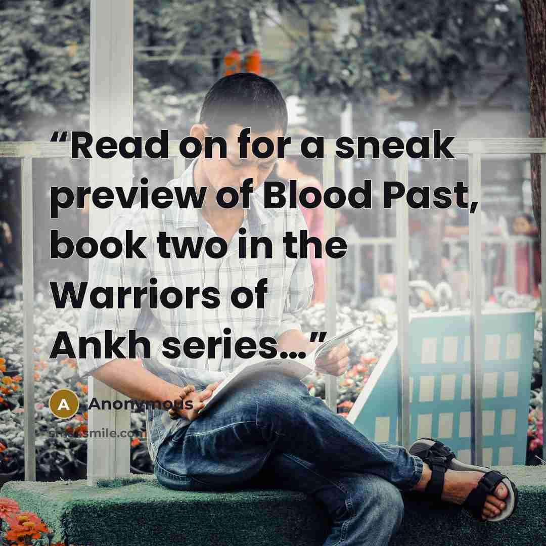 “Read on for a sneak preview of Blood Past, book two in the Warriors of Ankh series…” quote by Anonymous