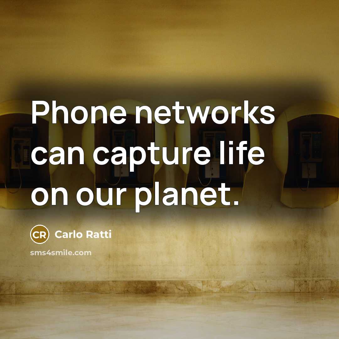 “Phone networks can capture life on our planet.” quote by Carlo Ratti