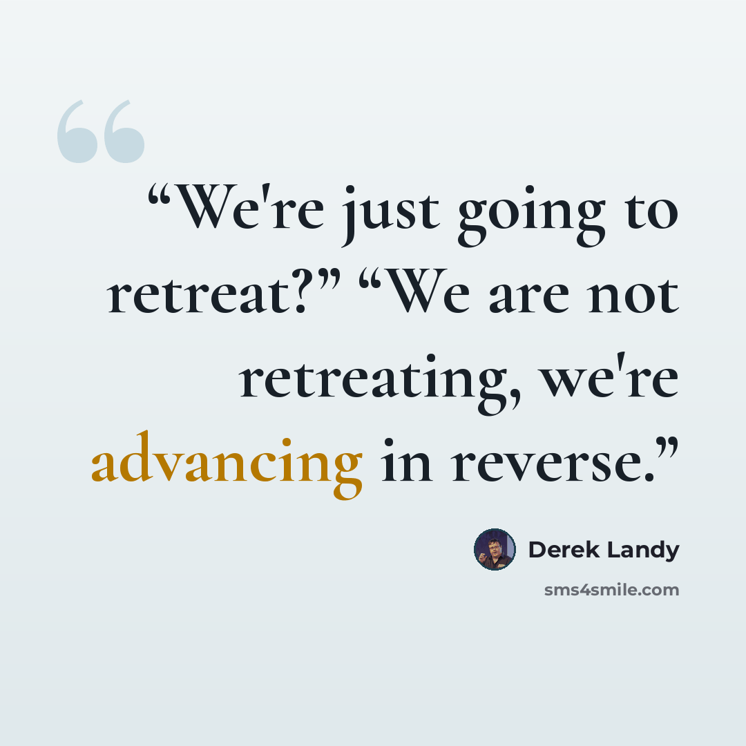 “We're just going to retreat?” “We are not retreating, we're advancing in reverse.” quote by Derek Landy