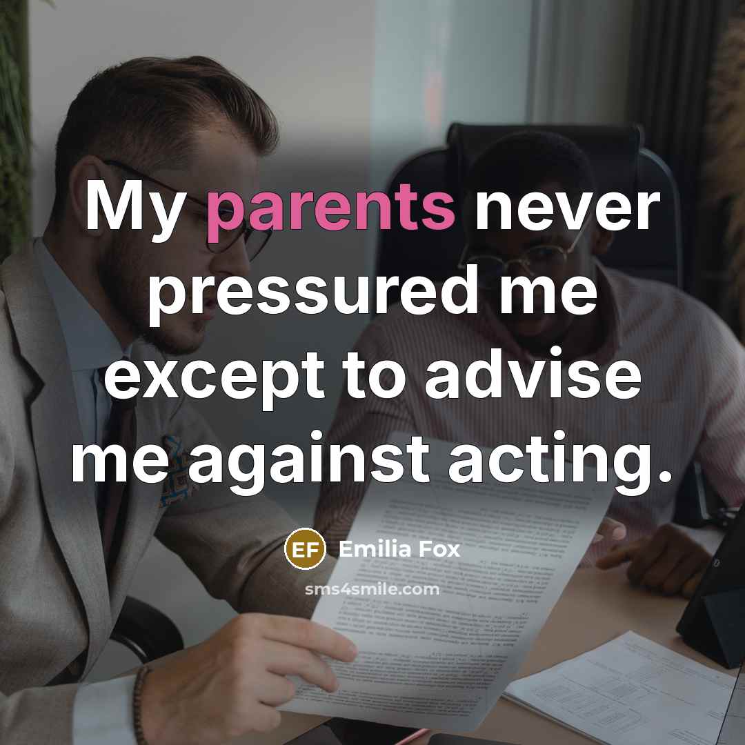 “My parents never pressured me except to advise me against acting.” quote by Emilia Fox