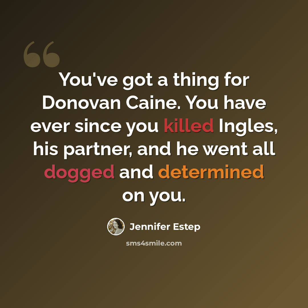 “You've got a thing for Donovan Caine. You have ever since you killed Ingles, his partner, and he went all dogged and determined on you.” quote by Jennifer Estep