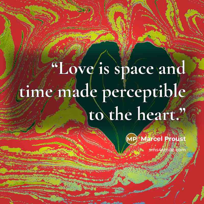 “Love is space and time made perceptible to the heart.” quote by Marcel Proust