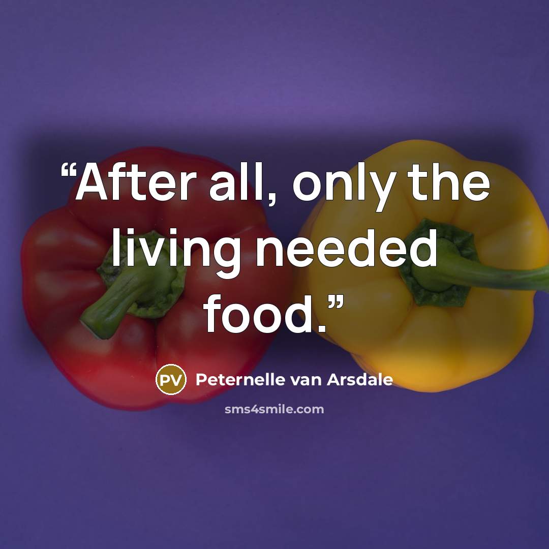“After all, only the living needed food.” quote by Peternelle van Arsdale