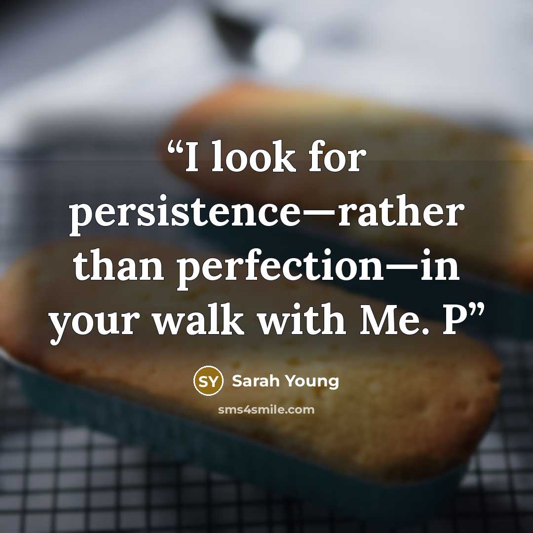 “I look for persistence—rather than perfection—in your walk with Me. P” quote by Sarah Young