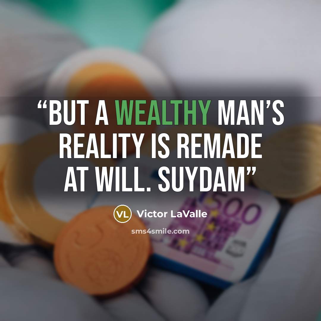 “But a wealthy man’s reality is remade at will. Suydam” quote by Victor LaValle