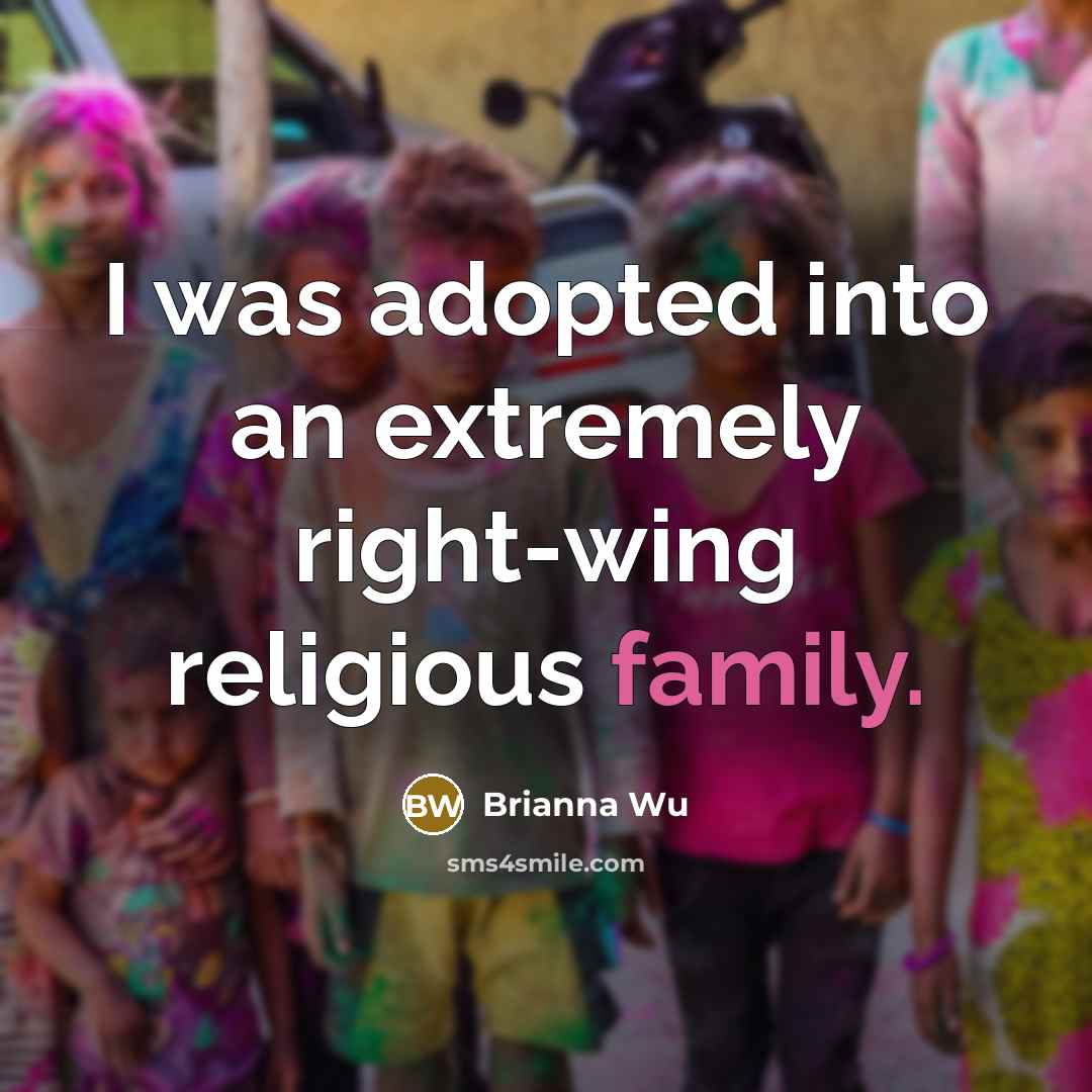 “I was adopted into an extremely right-wing religious family.” quote by Brianna Wu