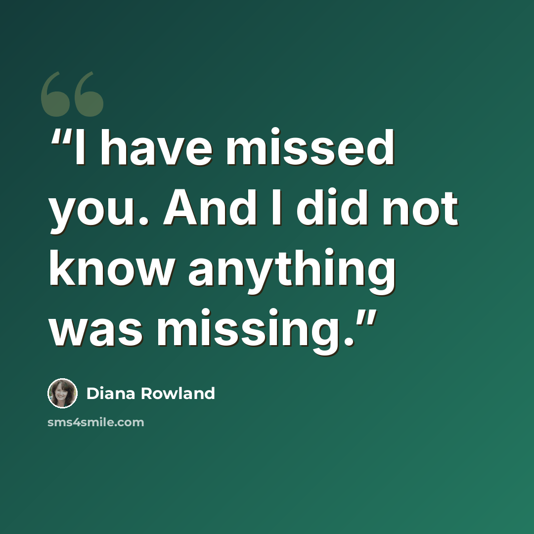 “I have missed you. And I did not know anything was missing.” quote by Diana Rowland