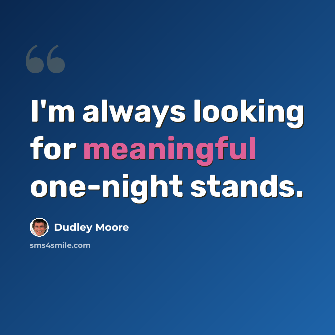 “I'm always looking for meaningful one-night stands.” quote by Dudley Moore