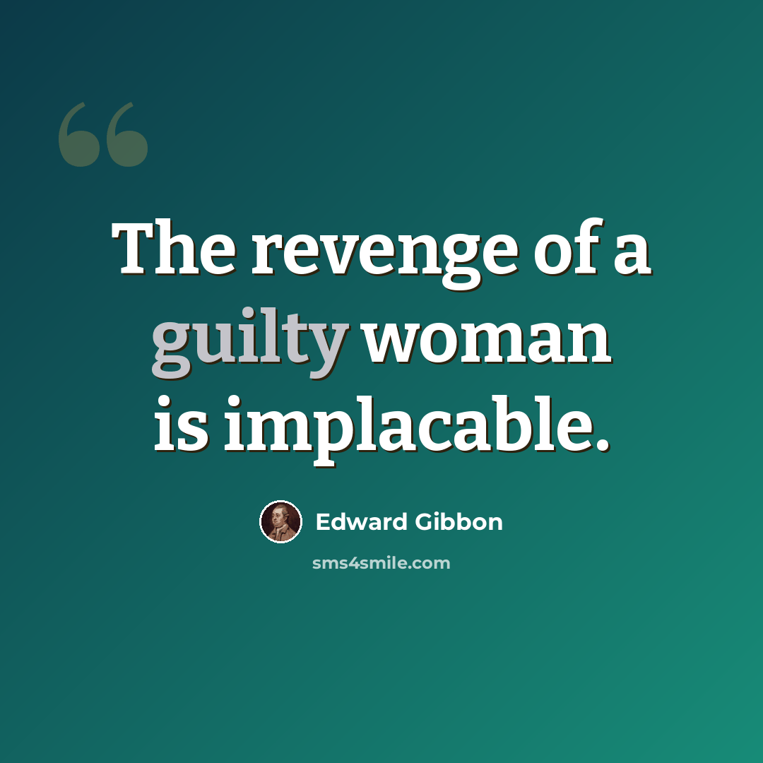 “The revenge of a guilty woman is implacable.” quote by Edward Gibbon