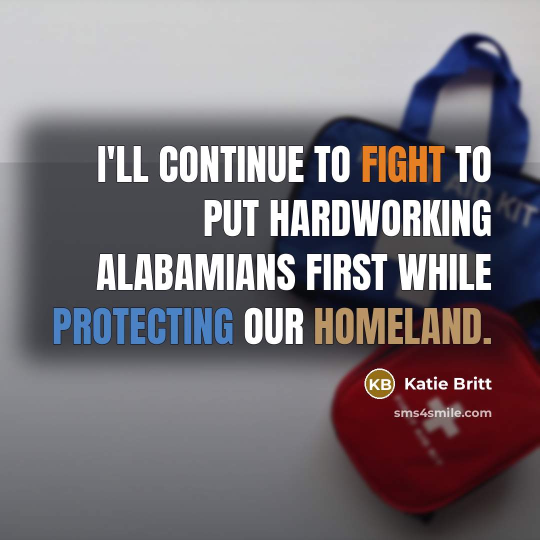 “I'll continue to fight to put hardworking Alabamians first while protecting our homeland.” quote by Katie Britt