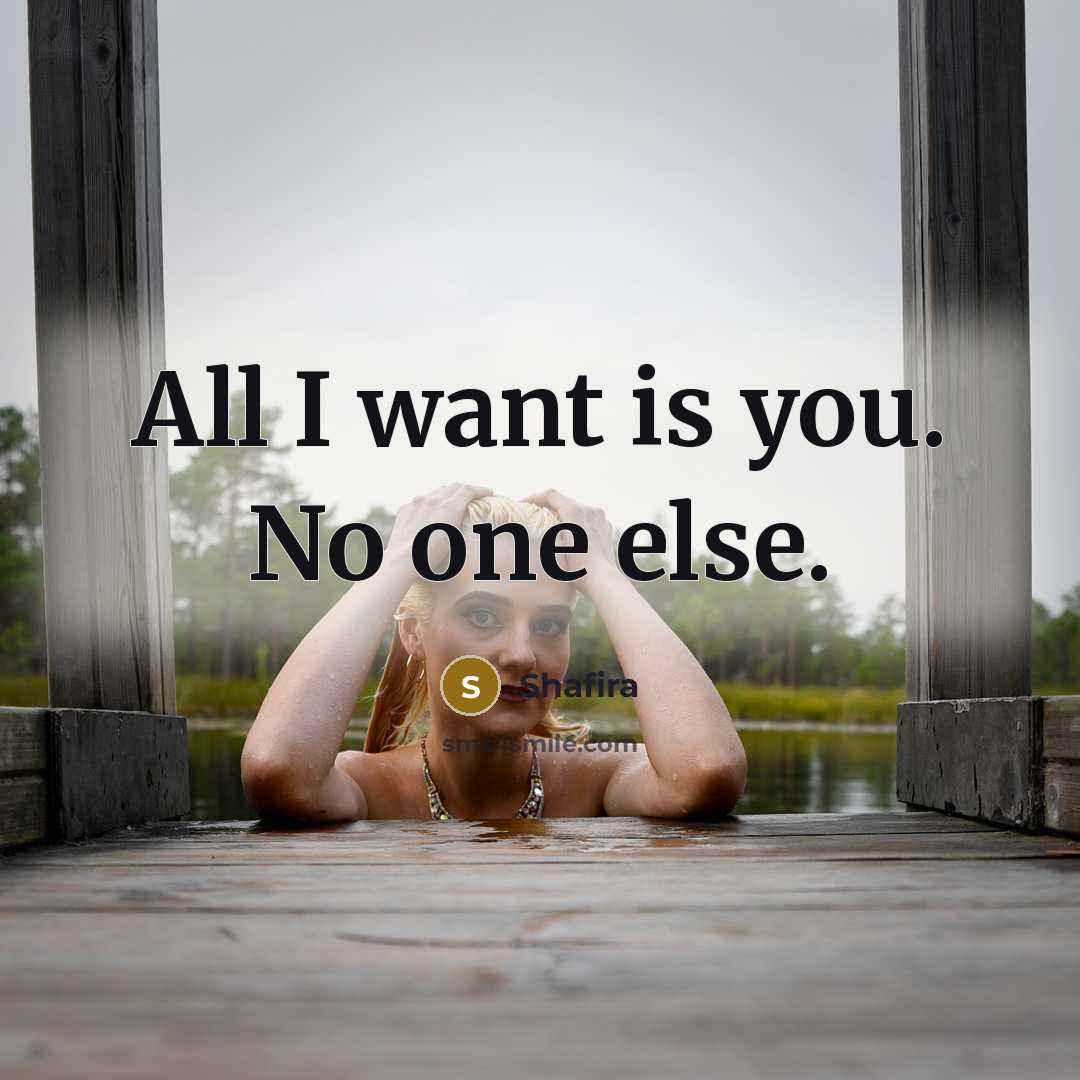 “All I want is you. No one else.” quote by Shafira