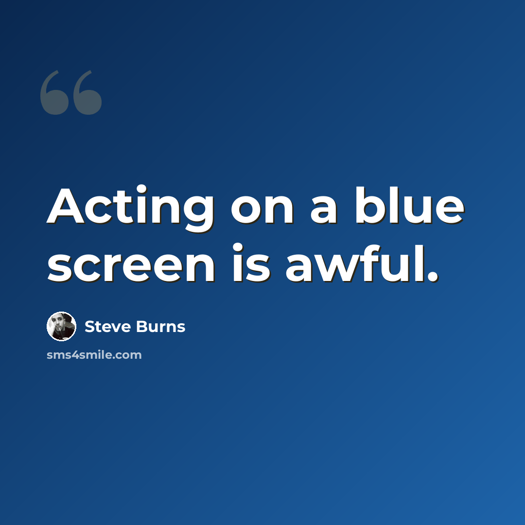 “Acting on a blue screen is awful.” quote by Steve Burns