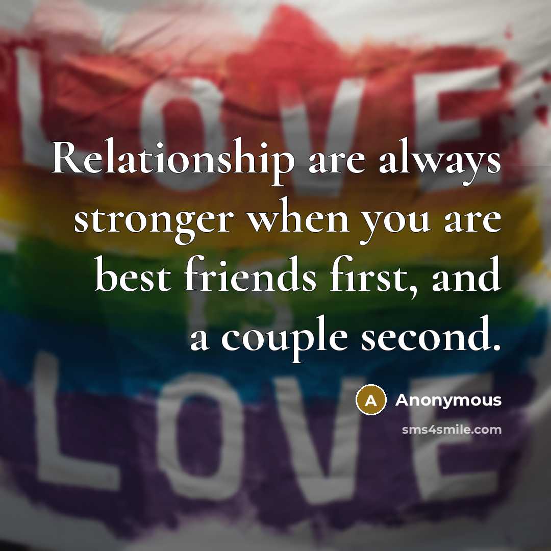 “Relationship are always stronger when you are best friends first, and a couple second.” quote by Anonymous