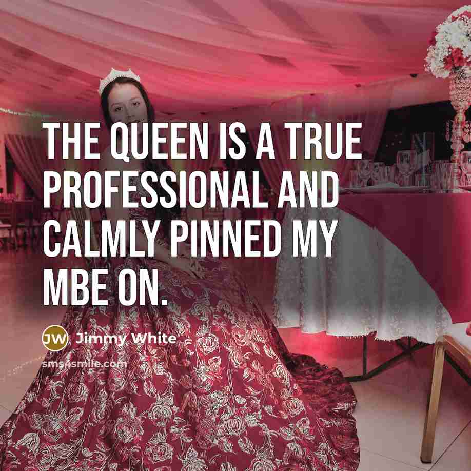 “The Queen is a true professional and calmly pinned my MBE on.” quote by Jimmy White