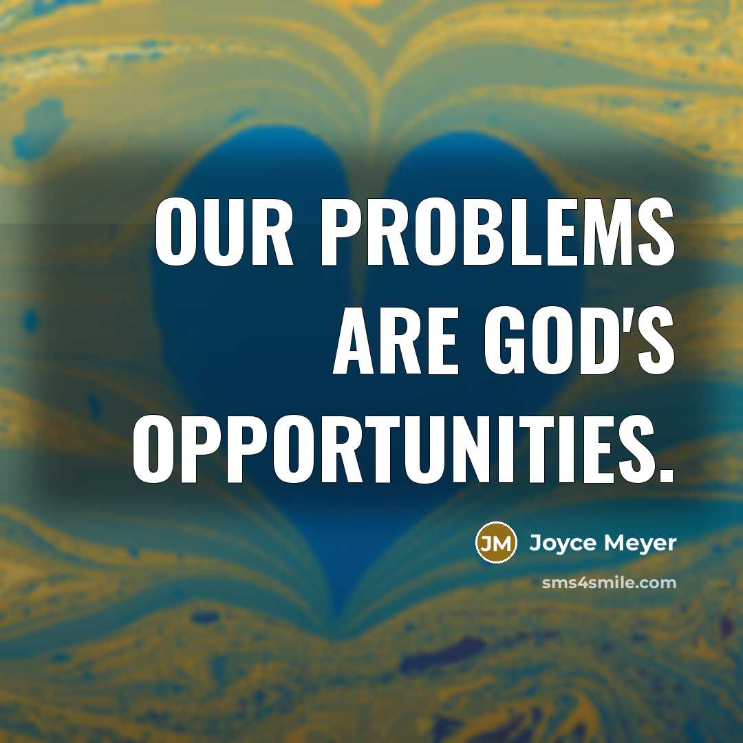 “Our problems are God's opportunities.” quote by Joyce Meyer