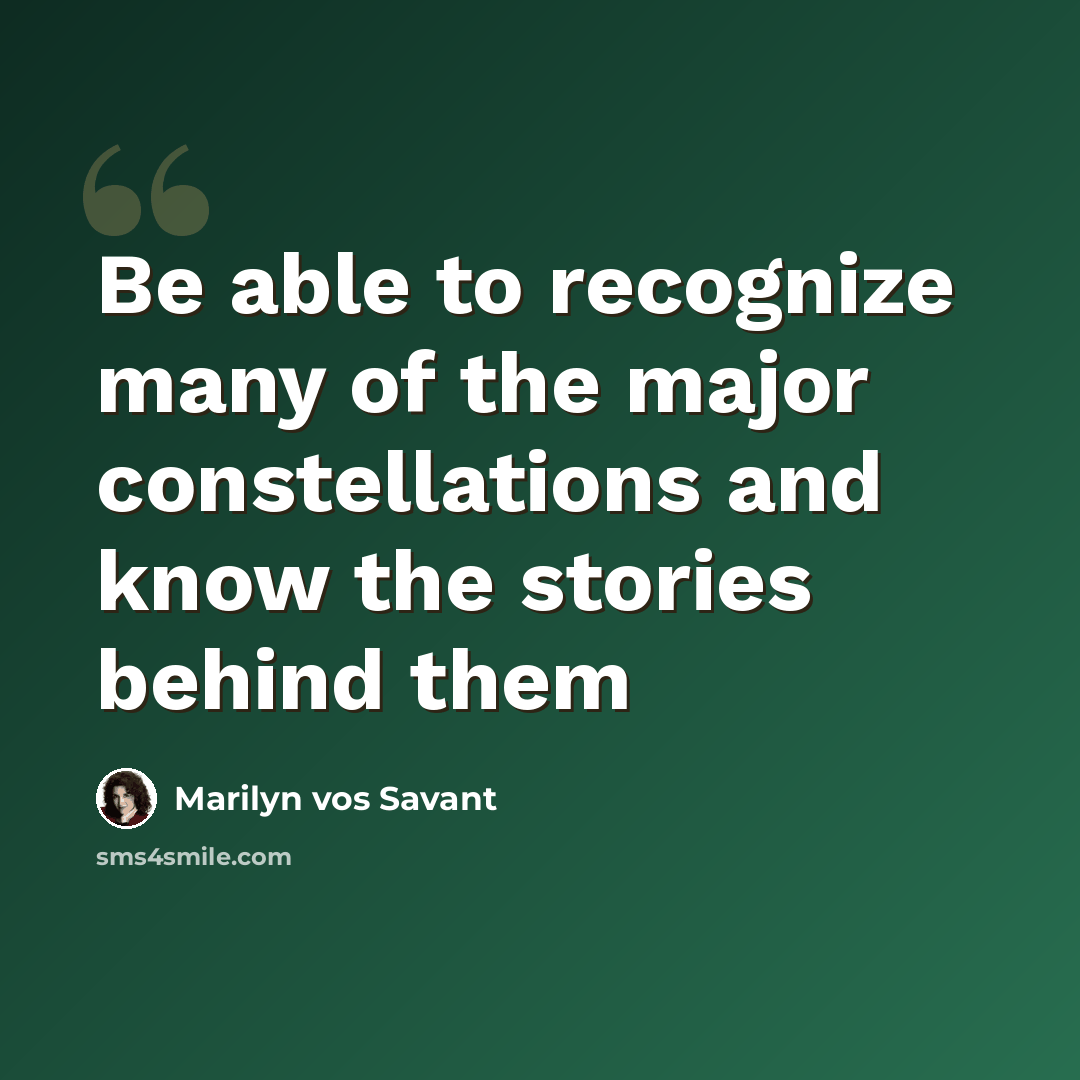 “Be able to recognize many of the major constellations and know the stories behind them” quote by Marilyn vos Savant