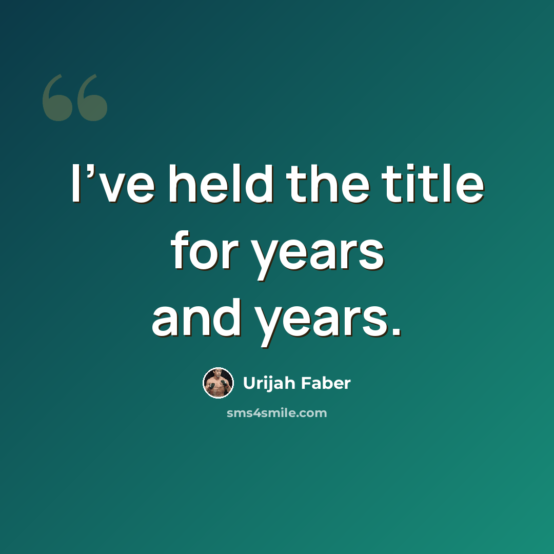 “I've held the title for years and years.” quote by Urijah Faber