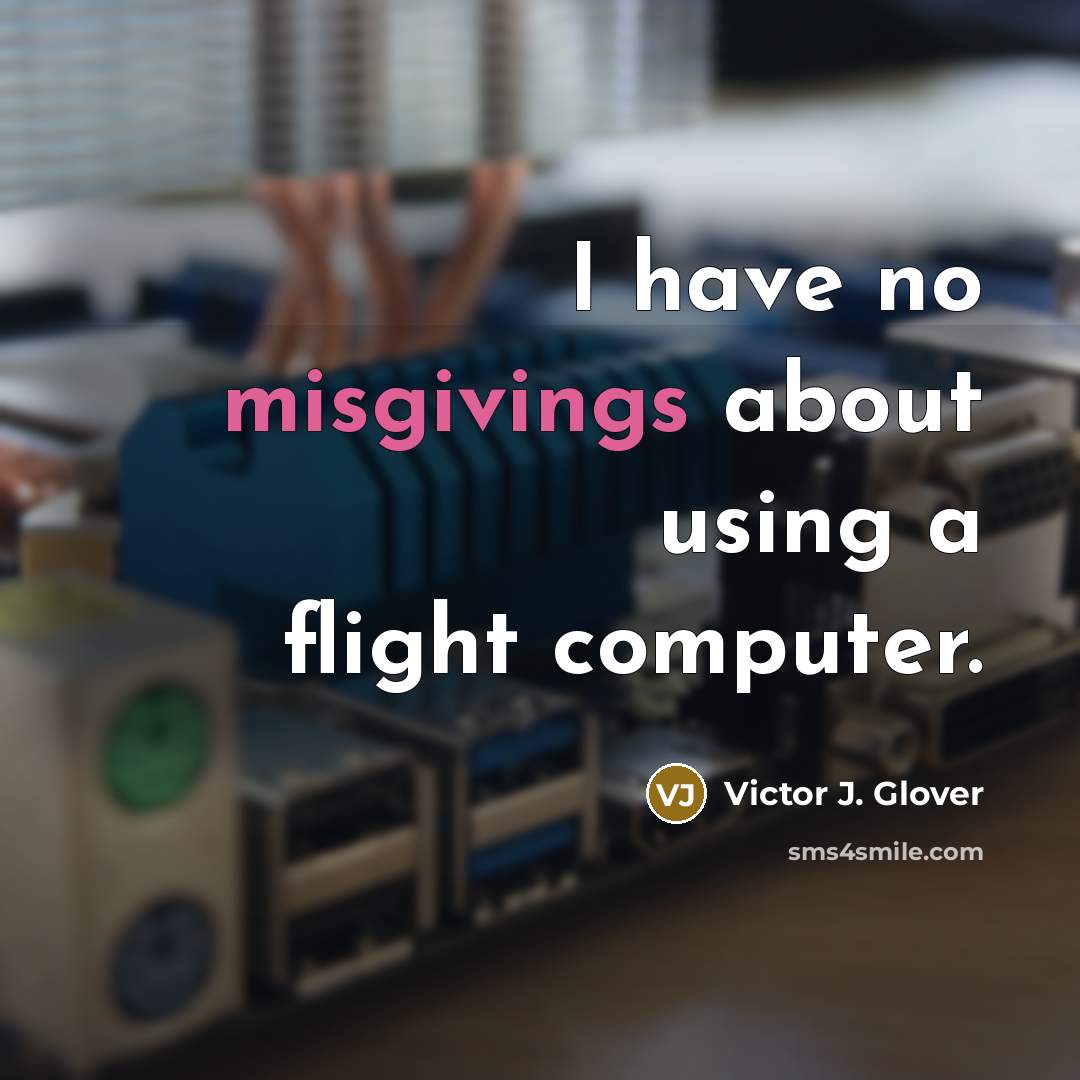 “I have no misgivings about using a flight computer.” quote by Victor J. Glover