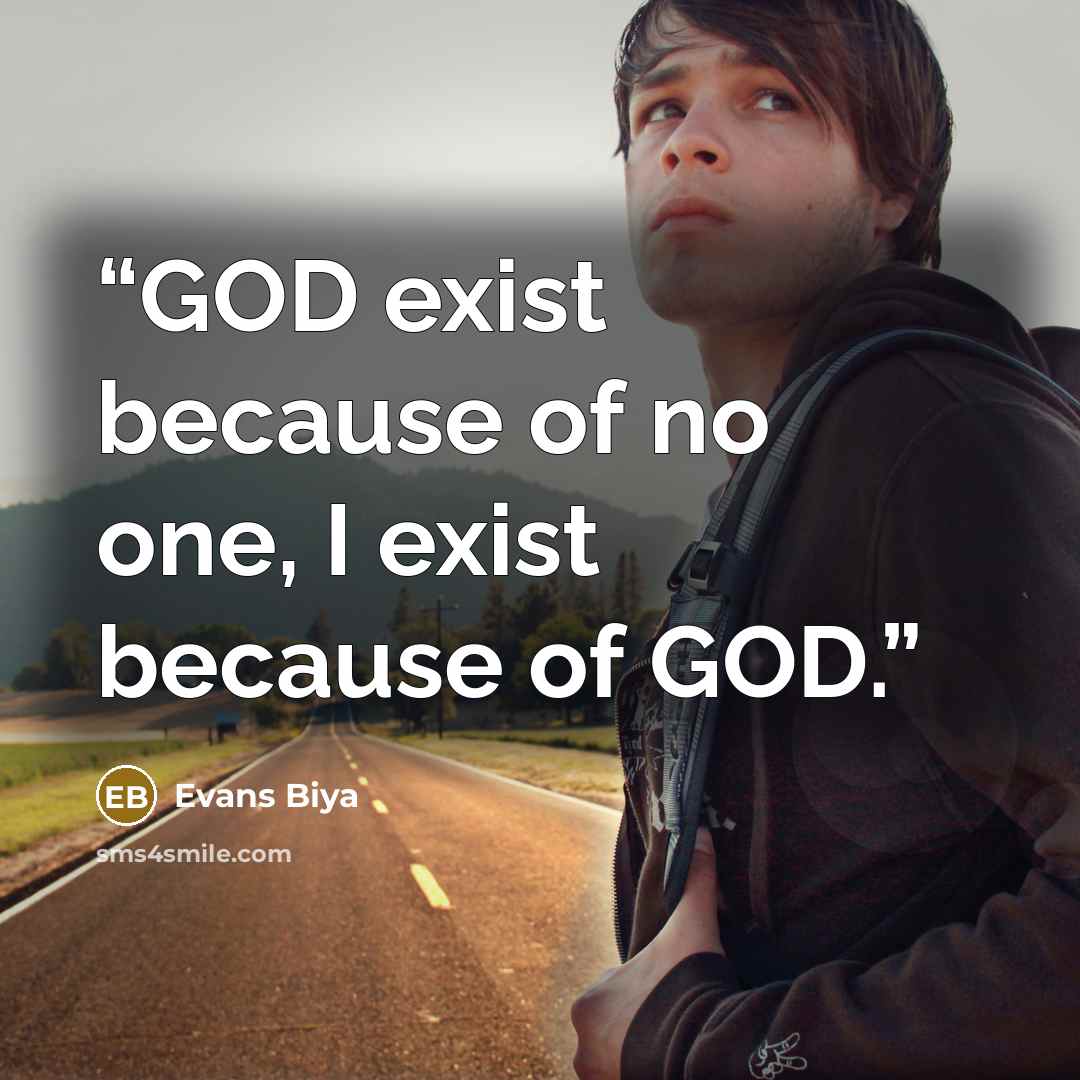 “GOD exist because of no one, I exist because of GOD.” quote by Evans Biya