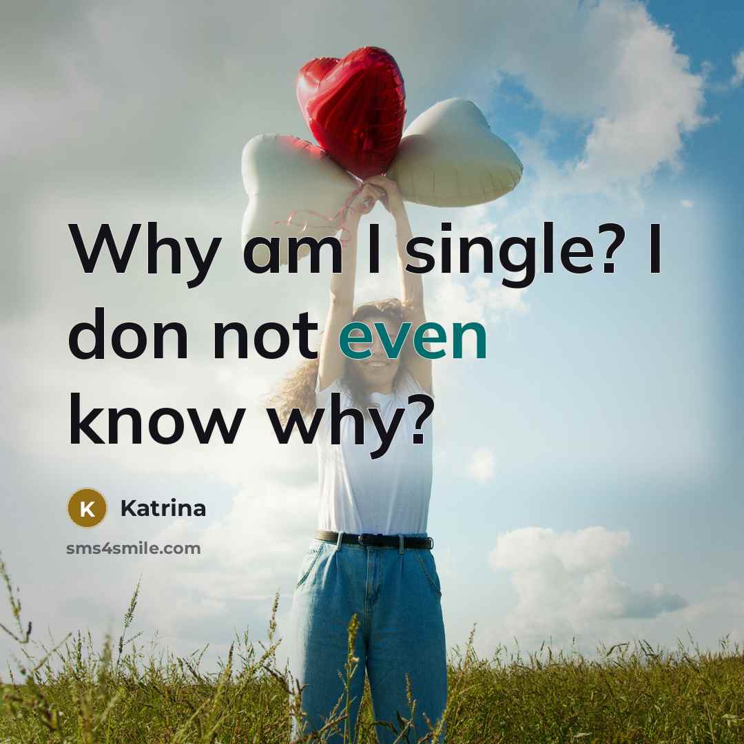 “Why am I single? I don not even know why?” quote by Katrina