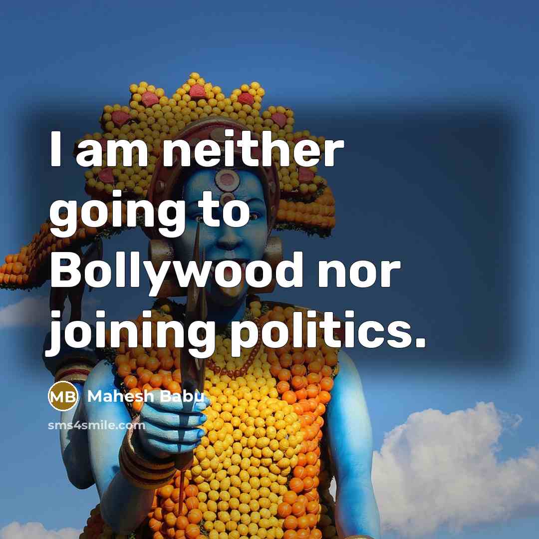 “I am neither going to Bollywood nor joining politics.” quote by Mahesh Babu