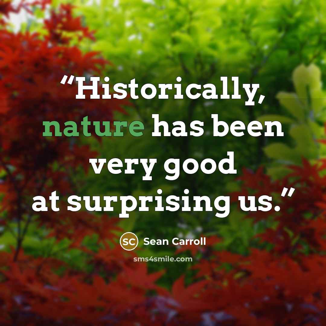 “Historically, nature has been very good at surprising us.” quote by Sean Carroll