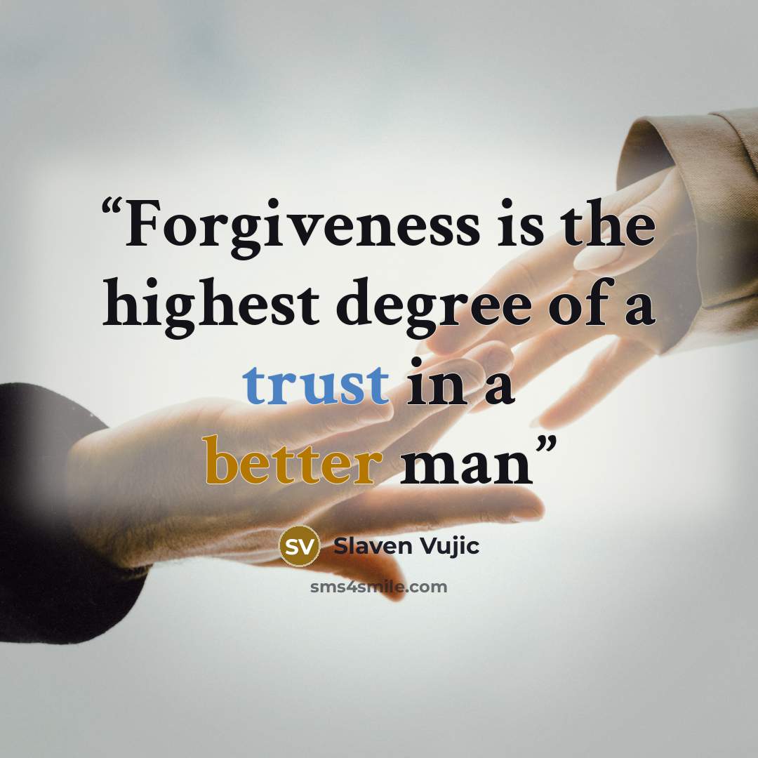 “Forgiveness is the highest degree of a trust in a better man” quote by Slaven Vujic