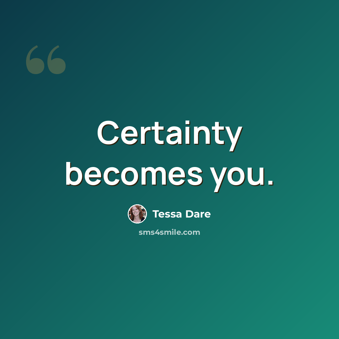 “Certainty becomes you.” quote by Tessa Dare
