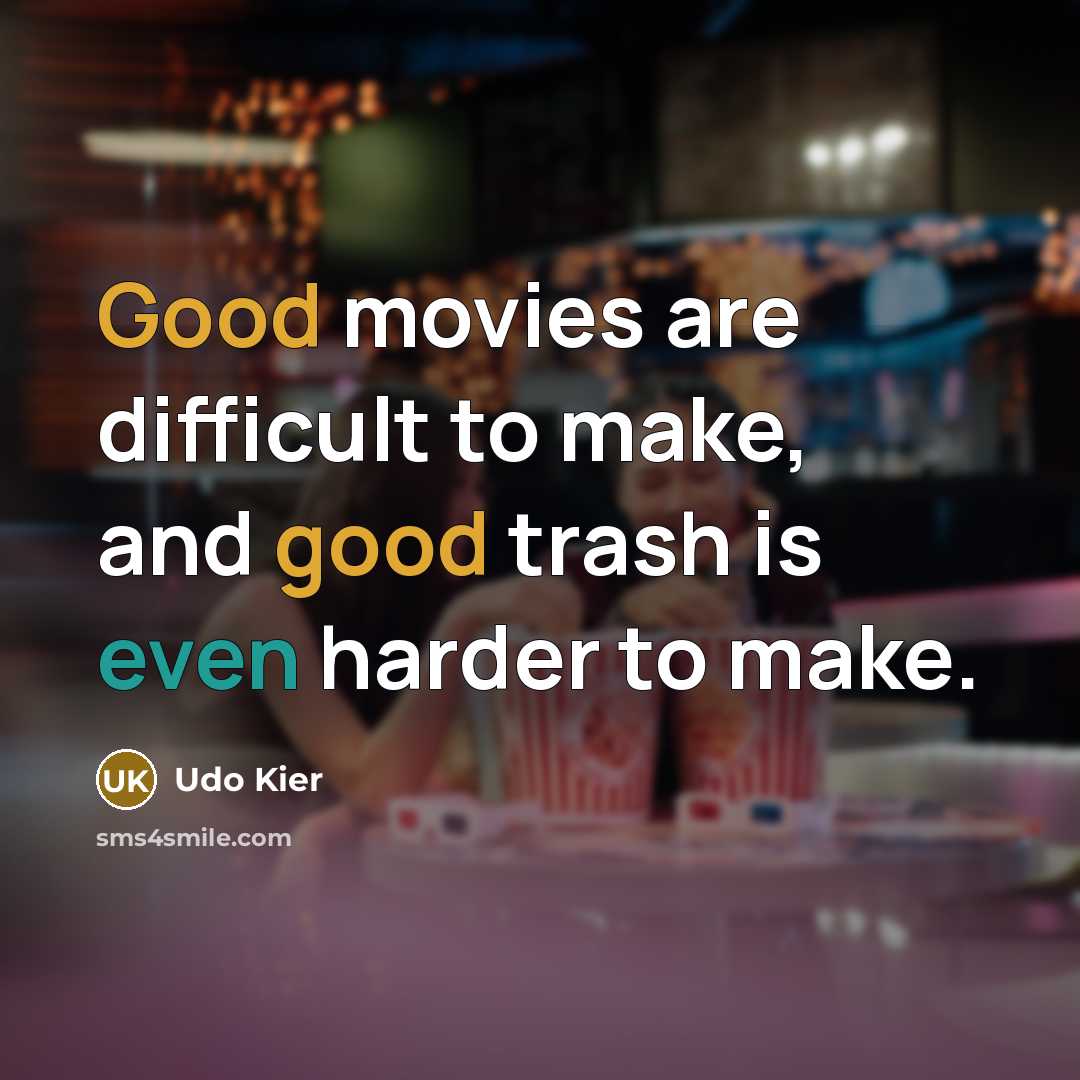 “Good movies are difficult to make, and good trash is even harder to make.” quote by Udo Kier